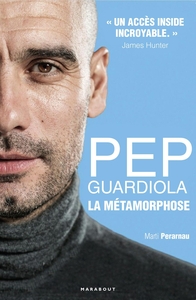 PEP GUARDIOLA - LA METAMORPHOSE