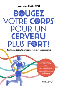 BOUGEZ VOTRE CORPS POUR UN CERVEAU PLUS FORT - COMMENT L'EXERCICE PHYSIQUE AUGMENTE LE QI ET LA SANT