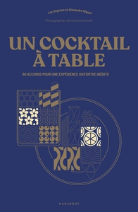 UN COCKTAIL A TABLE - 60 ACCORDS POUR UNE EXPERIENCE GUSTATIVE INEDITE