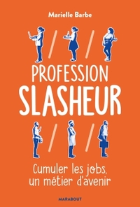 PROFESSION SLASHEUR - CUMULER LES JOBS UN METIER D'AVENIR