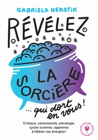REVELEZ LA SORCIERE QUI DORT EN VOUS ! - CRISTAUX, CARTOMANCIE, ASTROLOGIE, CYCLES LUNAIRES : APPREN