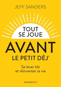 TOUT SE JOUE AVANT LE PETIT-DEJ. - SE LEVER TOT ET REINVENTER SA VIE