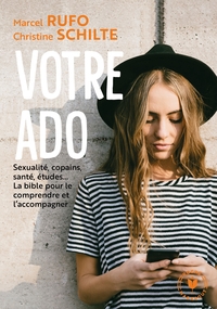 VOTRE ADO - SEXUALITE, COPAINS, SANTE, ETUDES... LA BIBLE POUR LE COMPRENDRE ET L'ACCOMPAGNER