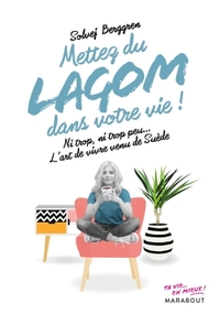 METTEZ DU LAGOM DANS VOTRE VIE - NI TROP, NI TROP PEU, JUSTE CE QU IL FAUT : L ART DE VIVRE MADE IN