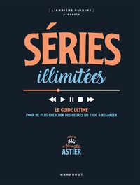 SERIES ILLIMITEES - LE GUIDE ULTIME POUR NE PLUS CHERCHER DES HEURES UN TRUC A REGARDER
