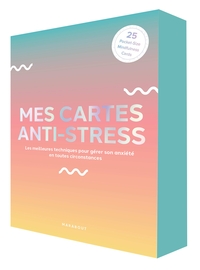 MES CARTES ANTISTRESS - LES MEILLEURES TECHNIQUES POUR GERER SON ANXIETE EN TOUTES CIRCONSTANCES