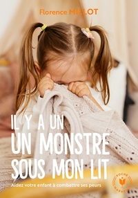 IL Y A UN MONSTRE SOUS MON LIT - AIDEZ VOTRE ENFANT A VAINCRE SES PEURS