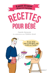 Le guide des parents imparfaits: Recettes de bébé