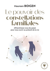 LE POUVOIR DES CONSTELLATIONS FAMILIALES - AFFRANCHISSEZ-VOUS DU PASSE POUR VOUS OUVRIR AU PRESENT D