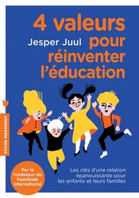 4 VALEURS POUR REINVENTER L'EDUCATION - LES CLES D UNE RELATION EPANOUISSANTE POUR LES ENFANTS ET LE