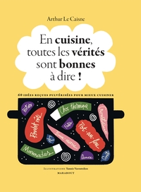 EN CUISINE, TOUTES LES VERITES SONT BONNES A DIRE !