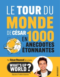 Le tour du monde de César en 1000 anecdotes étonnantes