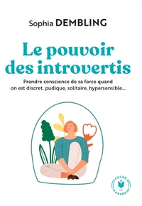 LE POUVOIR DES INTROVERTIS - PRENDRE CONSCIENCE DE SA FORCE QUAND ON EST DISCRET, PUDIQUE, SOLITAIRE