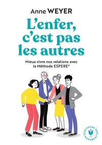 L'ENFER, C'EST PAS LES AUTRES - MIEUX VIVRE NOS RELATIONS AVEC LA METHODE ESPERE