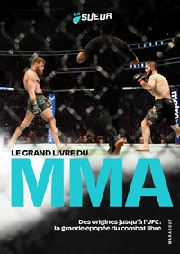 LE GRAND LIVRE DU MMA - DES ORIGINES JUSQU'A L'UFC : LA GRANDE EPOPEE DU COMBAT LIBRE