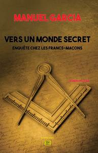 VERS UN MONDE SECRET - ENQUETE CHEZ LES FRANCS-MACONS