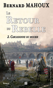 LE RETOUR DU REBELLE TOME 2 - CARCASSONNE OU MOURIR