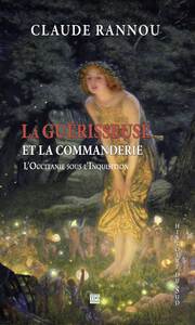 LA GUERISSEUSE ET LA COMMANDERIE L'Occitanie sous l'inquisition