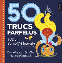50 Trucs farfelus autour du corps humain
