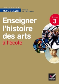 Histoire des arts, Magellan Cycle 3, Livre du professeur