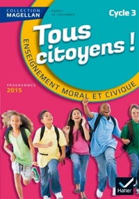 Enseignement Moral et Civique, Tous citoyens Magellan Cycle 3, Livre de l'élève