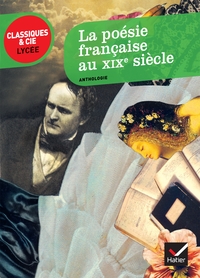 LA POESIE FRANCAISE AU XIXE SIECLE - DU ROMANTISME AU SYMBOLISME (ANTHOLOGIE)