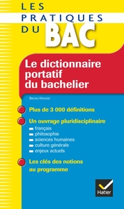 LE DICTIONNAIRE PORTATIF DU BACHELIER - LES PRATIQUES DU BAC - DE LA SECONDE A L'UNIVERSITE