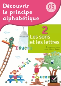 Découvrir le principe alphabétique GS/CP Éd. 2012 - Cahier 2 Les sons et les lettres