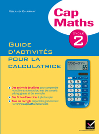 Cap Maths Cycle 2 éd. 2012 - Guide d'activités pour la calculatrice