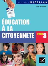 Magellan Education à la citoyenneté cycle 3 éd. 2008 - Manuel de l'élève