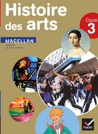 Magellan - Histoire des arts Cycle 3, Manuel de l'élève
