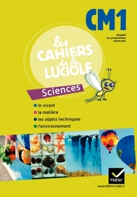 LES CAHIERS DE LA LUCIOLE CM1 PROGRAMME MAROCAIN SCIENCES EXPERIMENTALES ET TECHNOLOGIE