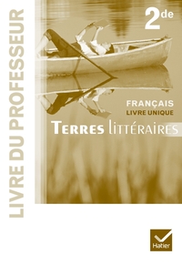 Terres Littéraires Français livre unique 2de éd. 2011 - Livre du professeur