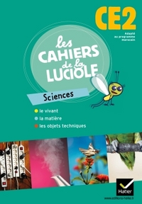 LES CAHIERS DE LA LUCIOLE CE2 PROGRAMME MAROCAIN, SCIENCES EXPERIMENTALES ET TECHNOLOGIE