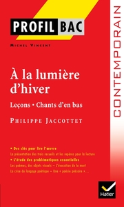 PROFIL - JACOTTET (PHILIPPE) : A LA LUMIERE D'HIVER - ANALYSE LITTERAIRE DE L'OEUVRE