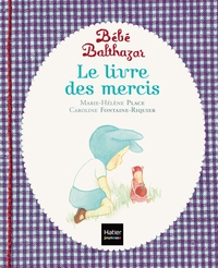 BEBE BALTHAZAR - LE LIVRE DES MERCIS - PEDAGOGIE MONTESSORI 0/3 ANS