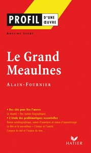 PROFIL - ALAIN-FOURNIER : LE GRAND MEAULNES - ANALYSE LITTERAIRE DE L'OEUVRE