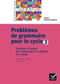 MOSAIQUE - PROBLEMES DE GRAMMAIRE POUR LE CYCLE 3