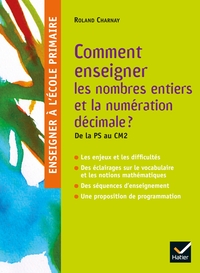 ENSEIGNER A L'ECOLE PRIMAIRE - COMMENT ENSEIGNER LES NOMBRES ENTIERS ET LA NUMERATION DECIMALE