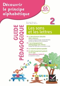 DECOUVRIR LE PRINCIPE ALPHABETIQUE GS/CP - GUIDE PEDAGOGIQUE DU CAHIER 2 LES SONS ET LES LETTRES