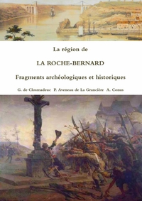 LA REGION DE LA ROCHE-BERNARD FRAGMENTS ARCHEOLOGIQUES ET HISTORIQUES