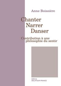 Chanter, narrer, danser - contribution à une philosophie du sentir