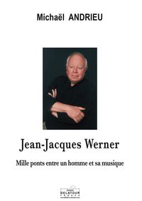 JEAN-JACQUES WERNER - MILLE PONTS ENTRE UN HOMME ET SA MUSIQUE