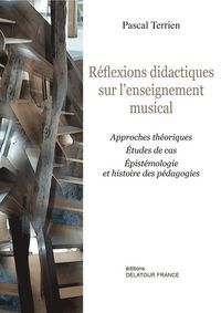 Réflexions didactiques sur l'enseignement musical - approches théoriques, études de cas, épistémologie et histoire des pédagogies