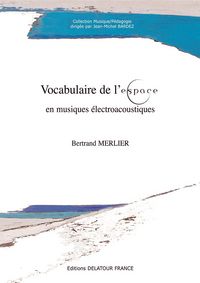 Vocabulaire de l'espace en musiques électroacoustiques - collecte des mots en usage, mise en forme et propositions