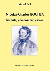 Nicolas-Charles Bochsa - harpiste, compositeur, escroc