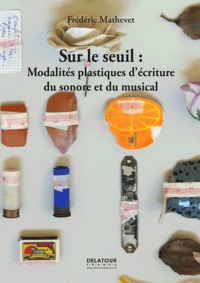 Sur le seuil : Modalités plastiques d’écriture du sonore et du musical