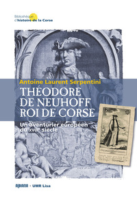 THEODORE DE NEUHOFF, ROI DE CORSE - UN AVENTURIER EUROPEEN DU XVIIIE SIECLE