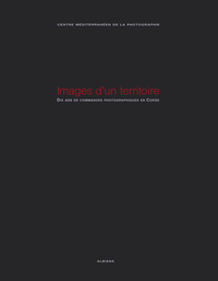 Images d’un territoire - Dix ans de commandes photographiques en Corse