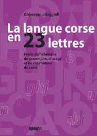 La langue corse en 23 lettres - Précis alphabétique de grammaire, d'usage et de vocabulaire